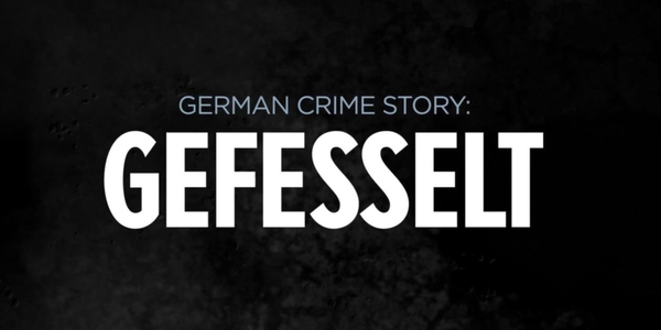 Thumbnail schwarz mit weißer Schrift: "German Crime Story: Gefesselt"
